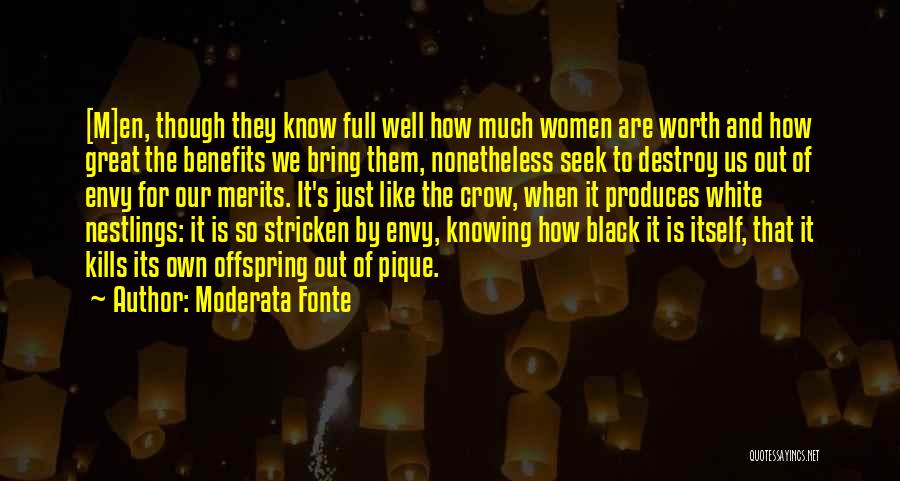 Moderata Fonte Quotes: [m]en, Though They Know Full Well How Much Women Are Worth And How Great The Benefits We Bring Them, Nonetheless