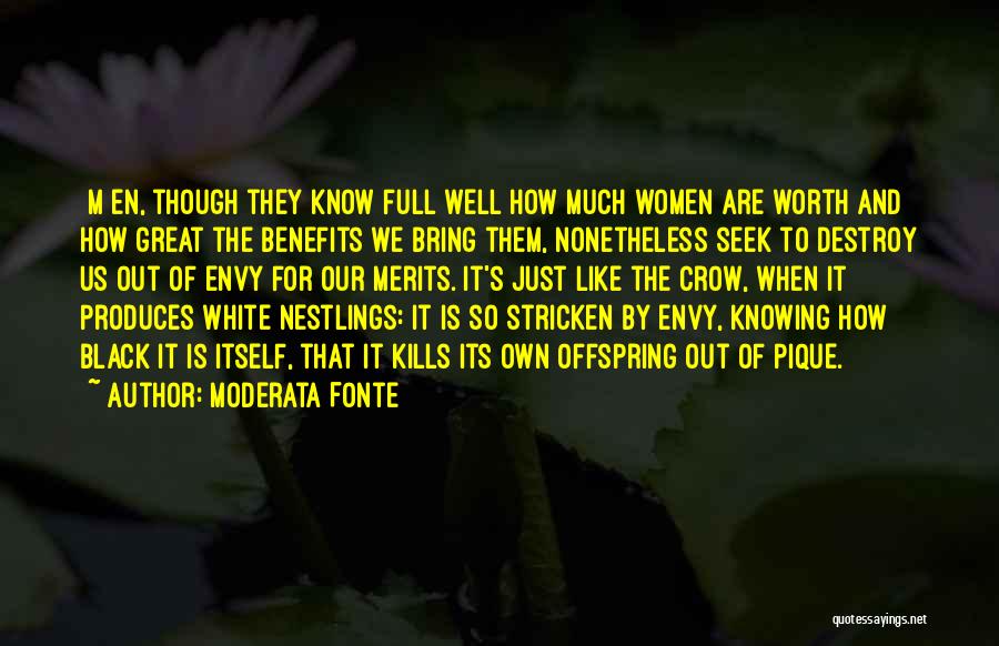 Moderata Fonte Quotes: [m]en, Though They Know Full Well How Much Women Are Worth And How Great The Benefits We Bring Them, Nonetheless