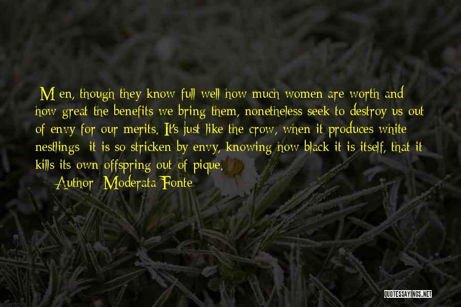 Moderata Fonte Quotes: [m]en, Though They Know Full Well How Much Women Are Worth And How Great The Benefits We Bring Them, Nonetheless