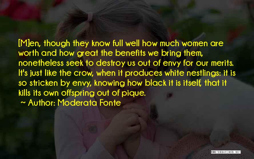 Moderata Fonte Quotes: [m]en, Though They Know Full Well How Much Women Are Worth And How Great The Benefits We Bring Them, Nonetheless
