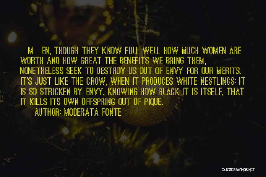 Moderata Fonte Quotes: [m]en, Though They Know Full Well How Much Women Are Worth And How Great The Benefits We Bring Them, Nonetheless