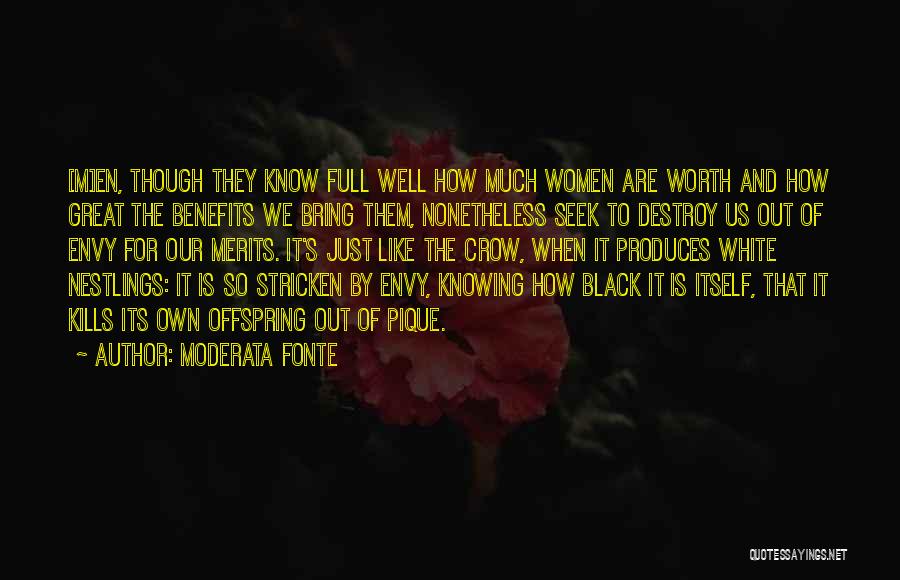 Moderata Fonte Quotes: [m]en, Though They Know Full Well How Much Women Are Worth And How Great The Benefits We Bring Them, Nonetheless