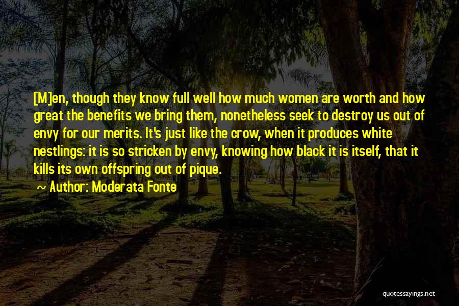 Moderata Fonte Quotes: [m]en, Though They Know Full Well How Much Women Are Worth And How Great The Benefits We Bring Them, Nonetheless