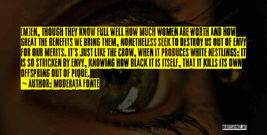 Moderata Fonte Quotes: [m]en, Though They Know Full Well How Much Women Are Worth And How Great The Benefits We Bring Them, Nonetheless