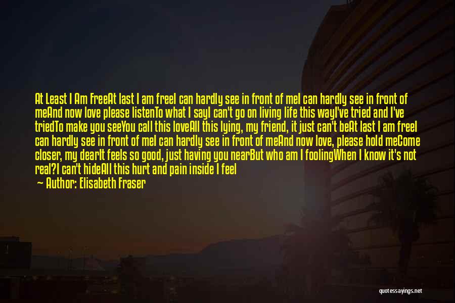 Elisabeth Fraser Quotes: At Least I Am Freeat Last I Am Freei Can Hardly See In Front Of Mei Can Hardly See In