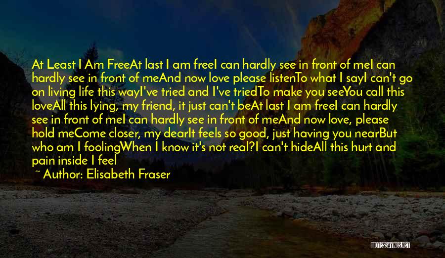 Elisabeth Fraser Quotes: At Least I Am Freeat Last I Am Freei Can Hardly See In Front Of Mei Can Hardly See In