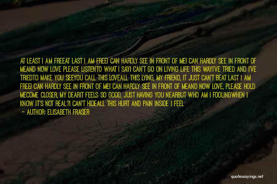 Elisabeth Fraser Quotes: At Least I Am Freeat Last I Am Freei Can Hardly See In Front Of Mei Can Hardly See In