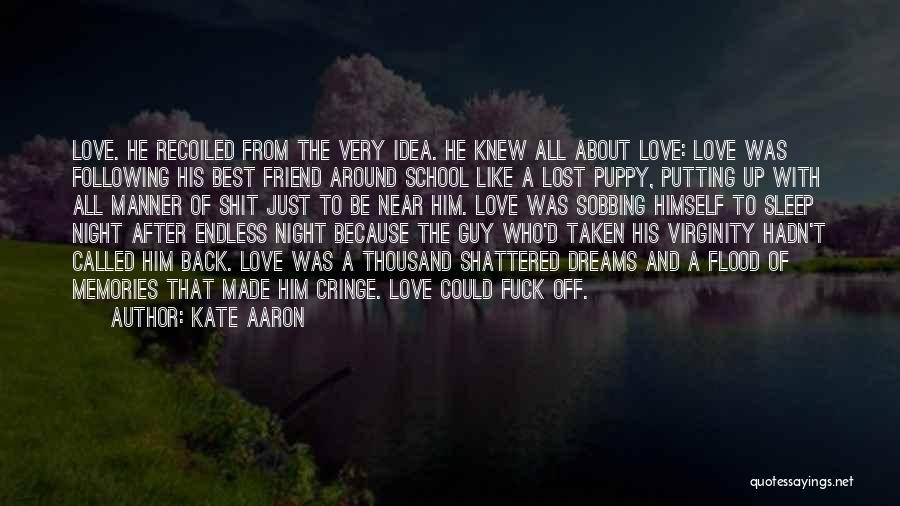 Kate Aaron Quotes: Love. He Recoiled From The Very Idea. He Knew All About Love: Love Was Following His Best Friend Around School