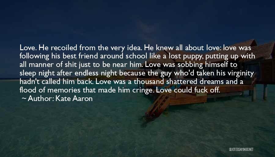 Kate Aaron Quotes: Love. He Recoiled From The Very Idea. He Knew All About Love: Love Was Following His Best Friend Around School