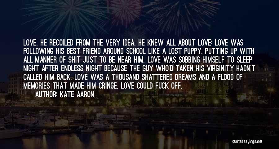 Kate Aaron Quotes: Love. He Recoiled From The Very Idea. He Knew All About Love: Love Was Following His Best Friend Around School