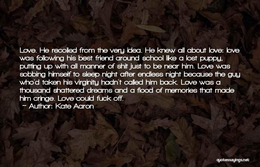 Kate Aaron Quotes: Love. He Recoiled From The Very Idea. He Knew All About Love: Love Was Following His Best Friend Around School