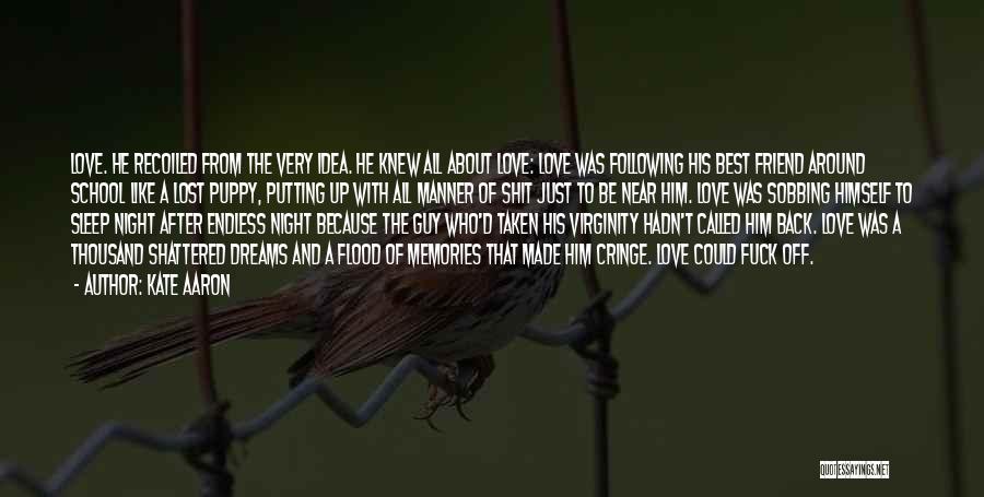 Kate Aaron Quotes: Love. He Recoiled From The Very Idea. He Knew All About Love: Love Was Following His Best Friend Around School