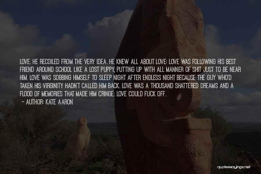 Kate Aaron Quotes: Love. He Recoiled From The Very Idea. He Knew All About Love: Love Was Following His Best Friend Around School