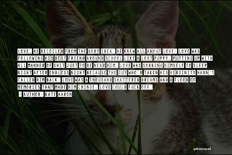 Kate Aaron Quotes: Love. He Recoiled From The Very Idea. He Knew All About Love: Love Was Following His Best Friend Around School