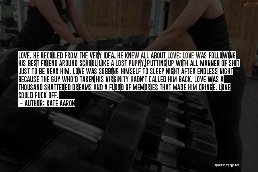 Kate Aaron Quotes: Love. He Recoiled From The Very Idea. He Knew All About Love: Love Was Following His Best Friend Around School