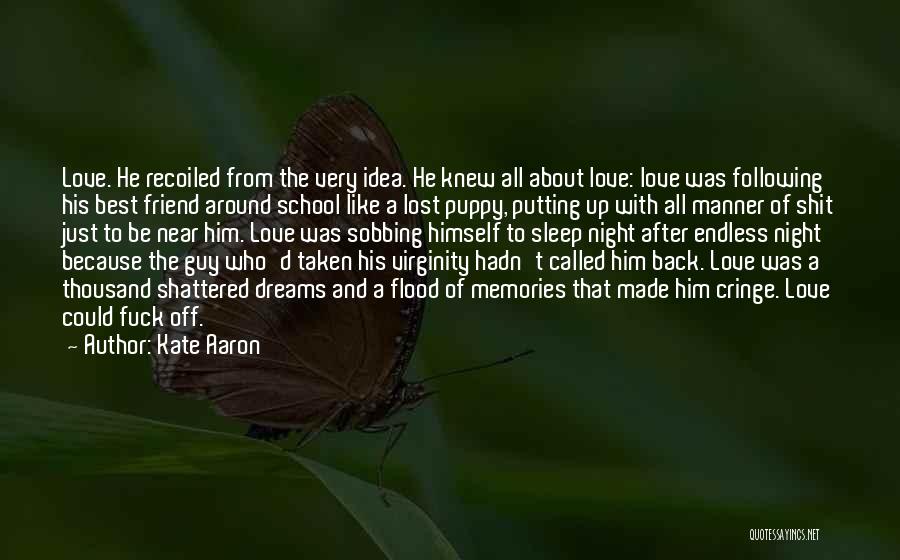 Kate Aaron Quotes: Love. He Recoiled From The Very Idea. He Knew All About Love: Love Was Following His Best Friend Around School