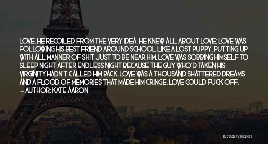 Kate Aaron Quotes: Love. He Recoiled From The Very Idea. He Knew All About Love: Love Was Following His Best Friend Around School