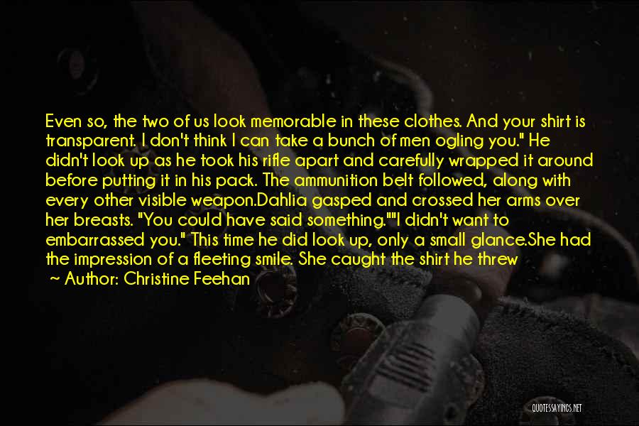 Christine Feehan Quotes: Even So, The Two Of Us Look Memorable In These Clothes. And Your Shirt Is Transparent. I Don't Think I