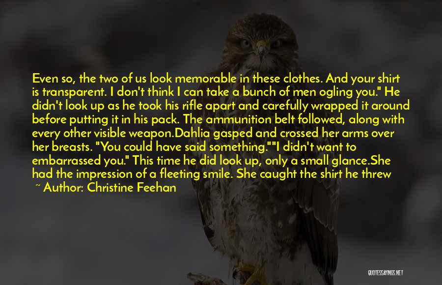 Christine Feehan Quotes: Even So, The Two Of Us Look Memorable In These Clothes. And Your Shirt Is Transparent. I Don't Think I