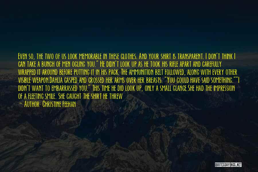 Christine Feehan Quotes: Even So, The Two Of Us Look Memorable In These Clothes. And Your Shirt Is Transparent. I Don't Think I