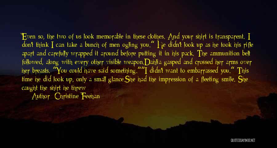 Christine Feehan Quotes: Even So, The Two Of Us Look Memorable In These Clothes. And Your Shirt Is Transparent. I Don't Think I