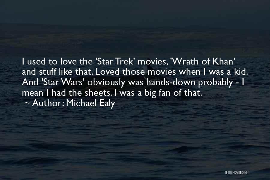 Michael Ealy Quotes: I Used To Love The 'star Trek' Movies, 'wrath Of Khan' And Stuff Like That. Loved Those Movies When I