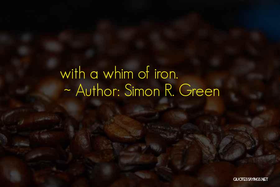 Simon R. Green Quotes: With A Whim Of Iron.