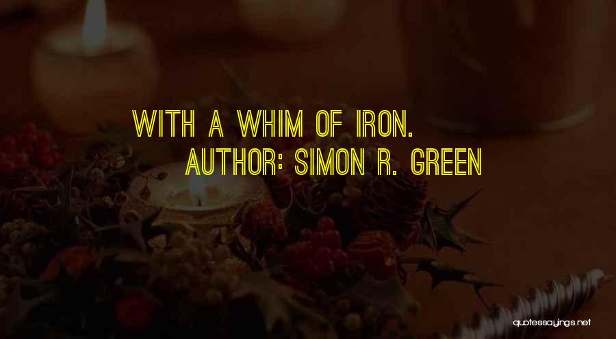 Simon R. Green Quotes: With A Whim Of Iron.