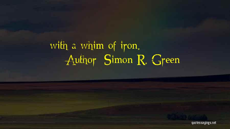 Simon R. Green Quotes: With A Whim Of Iron.