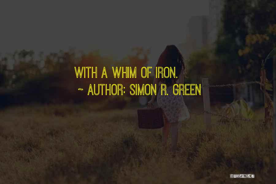 Simon R. Green Quotes: With A Whim Of Iron.