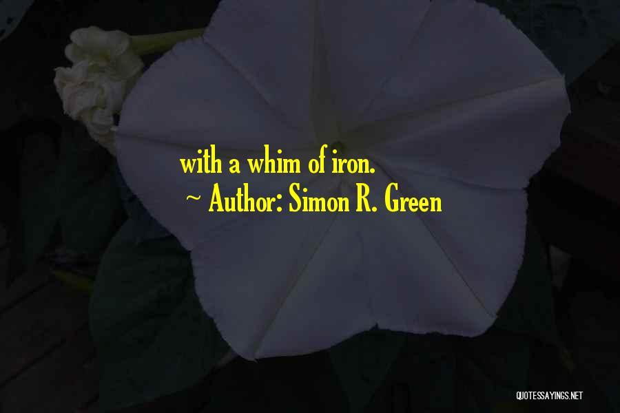 Simon R. Green Quotes: With A Whim Of Iron.