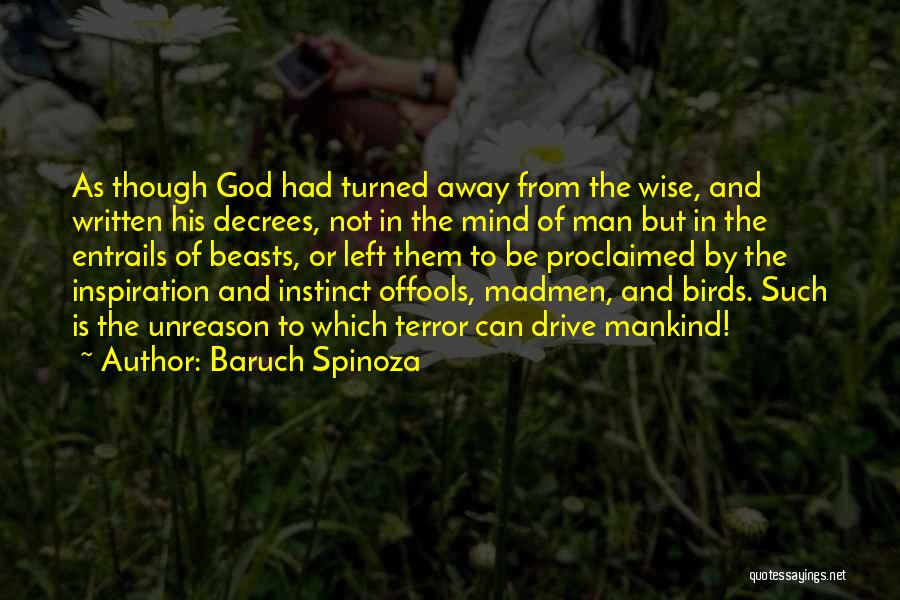 Baruch Spinoza Quotes: As Though God Had Turned Away From The Wise, And Written His Decrees, Not In The Mind Of Man But