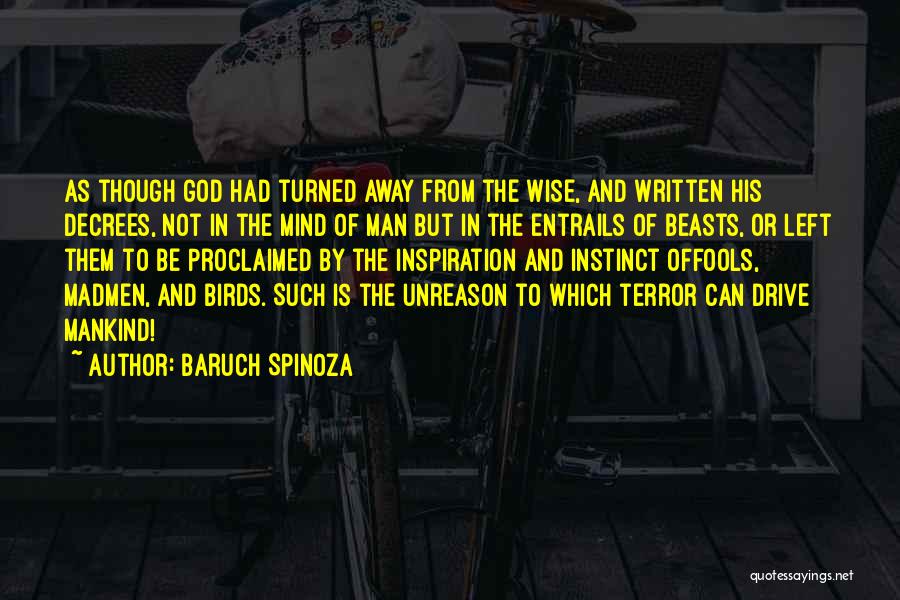 Baruch Spinoza Quotes: As Though God Had Turned Away From The Wise, And Written His Decrees, Not In The Mind Of Man But