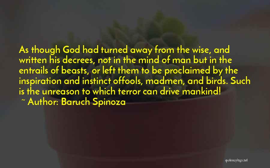 Baruch Spinoza Quotes: As Though God Had Turned Away From The Wise, And Written His Decrees, Not In The Mind Of Man But