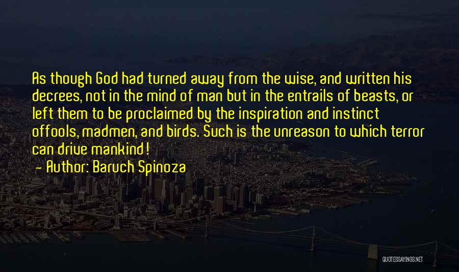 Baruch Spinoza Quotes: As Though God Had Turned Away From The Wise, And Written His Decrees, Not In The Mind Of Man But