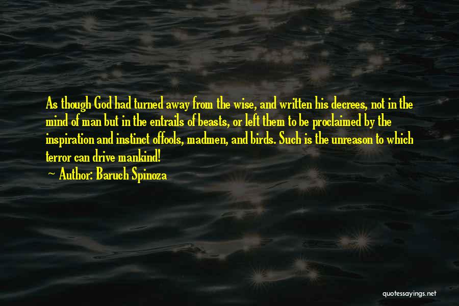 Baruch Spinoza Quotes: As Though God Had Turned Away From The Wise, And Written His Decrees, Not In The Mind Of Man But