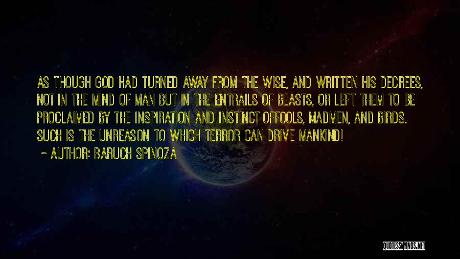 Baruch Spinoza Quotes: As Though God Had Turned Away From The Wise, And Written His Decrees, Not In The Mind Of Man But