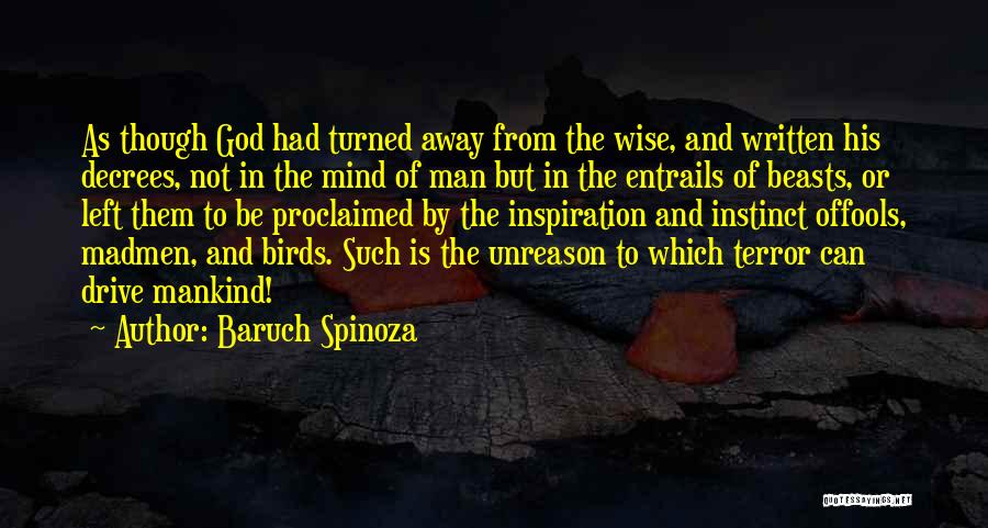 Baruch Spinoza Quotes: As Though God Had Turned Away From The Wise, And Written His Decrees, Not In The Mind Of Man But