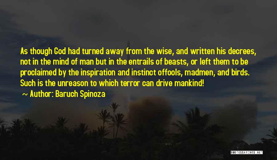 Baruch Spinoza Quotes: As Though God Had Turned Away From The Wise, And Written His Decrees, Not In The Mind Of Man But