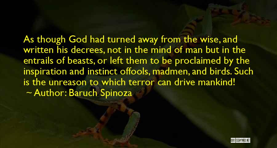 Baruch Spinoza Quotes: As Though God Had Turned Away From The Wise, And Written His Decrees, Not In The Mind Of Man But