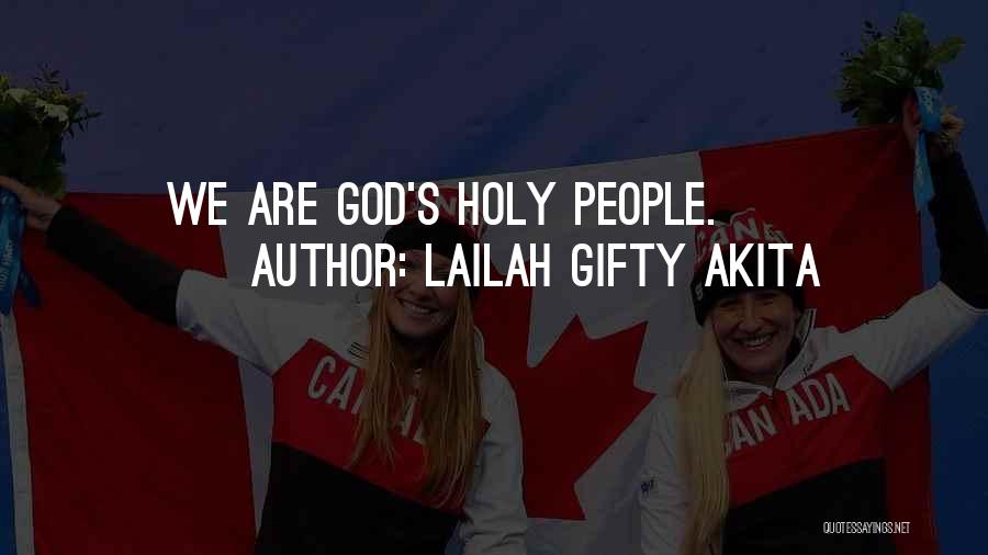 Lailah Gifty Akita Quotes: We Are God's Holy People.