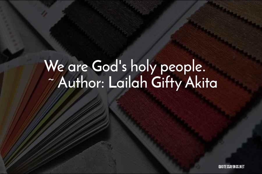 Lailah Gifty Akita Quotes: We Are God's Holy People.