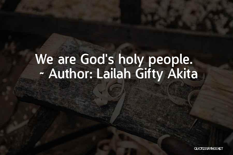 Lailah Gifty Akita Quotes: We Are God's Holy People.