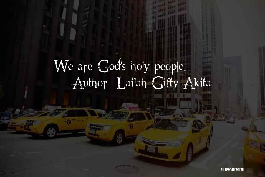 Lailah Gifty Akita Quotes: We Are God's Holy People.