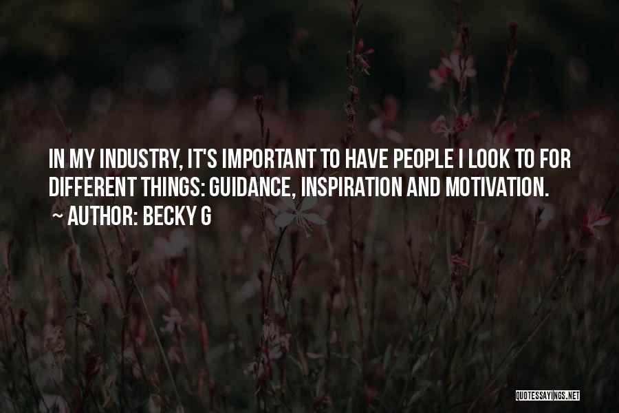 Becky G Quotes: In My Industry, It's Important To Have People I Look To For Different Things: Guidance, Inspiration And Motivation.