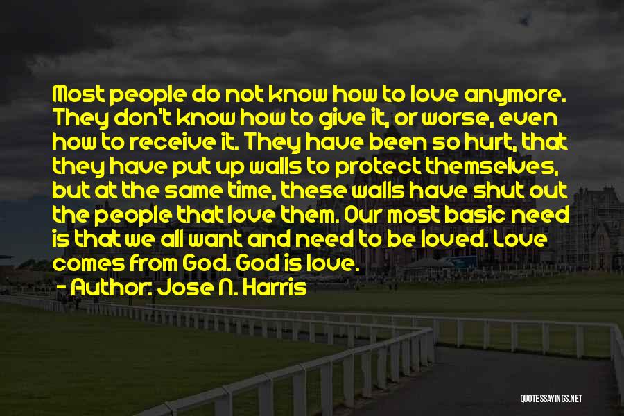 Jose N. Harris Quotes: Most People Do Not Know How To Love Anymore. They Don't Know How To Give It, Or Worse, Even How