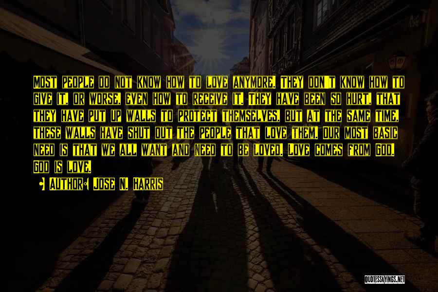 Jose N. Harris Quotes: Most People Do Not Know How To Love Anymore. They Don't Know How To Give It, Or Worse, Even How