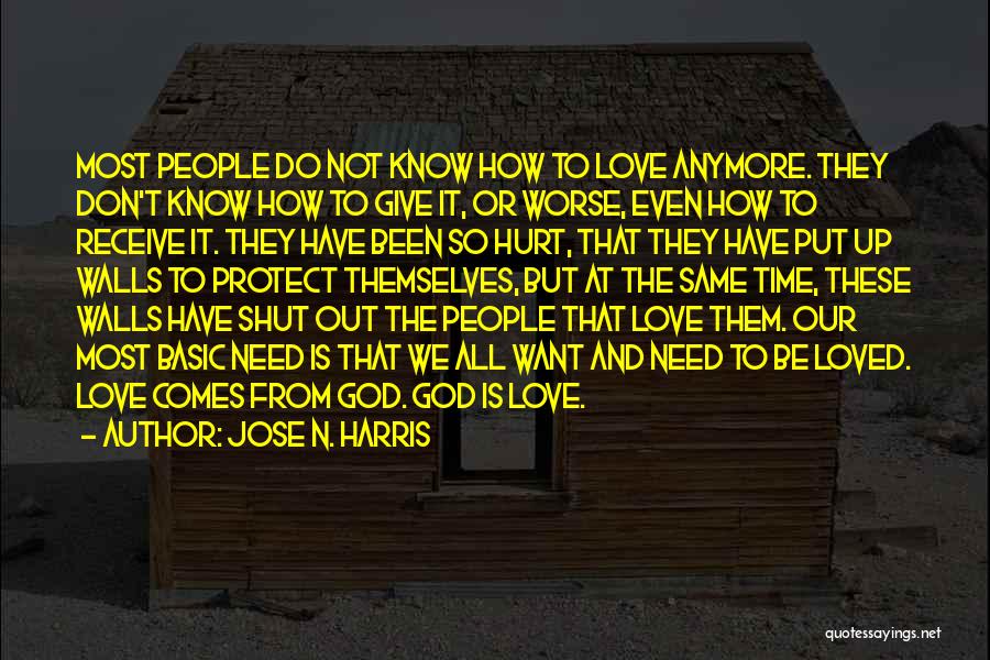 Jose N. Harris Quotes: Most People Do Not Know How To Love Anymore. They Don't Know How To Give It, Or Worse, Even How