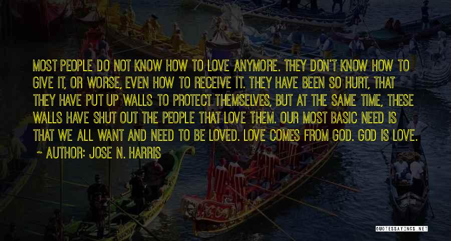 Jose N. Harris Quotes: Most People Do Not Know How To Love Anymore. They Don't Know How To Give It, Or Worse, Even How