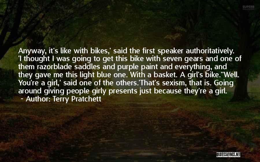 Terry Pratchett Quotes: Anyway, It's Like With Bikes,' Said The First Speaker Authoritatively. 'i Thought I Was Going To Get This Bike With